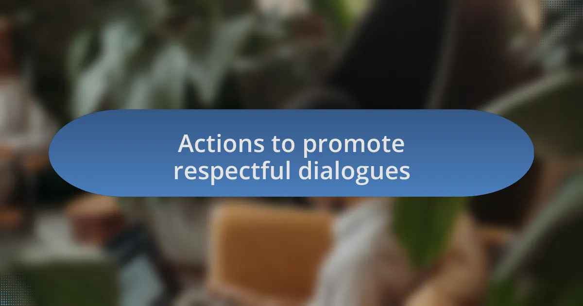 Actions to promote respectful dialogues