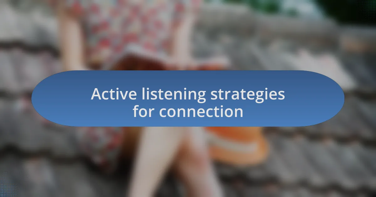 Active listening strategies for connection