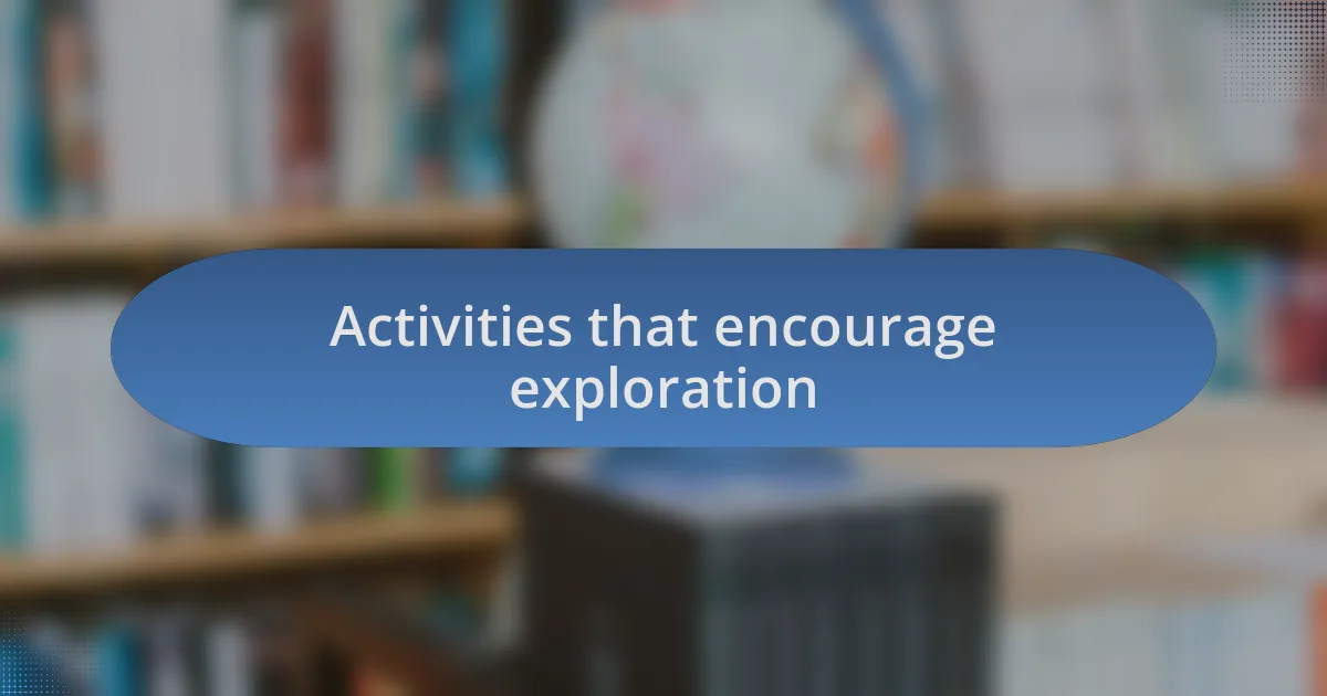 Activities that encourage exploration