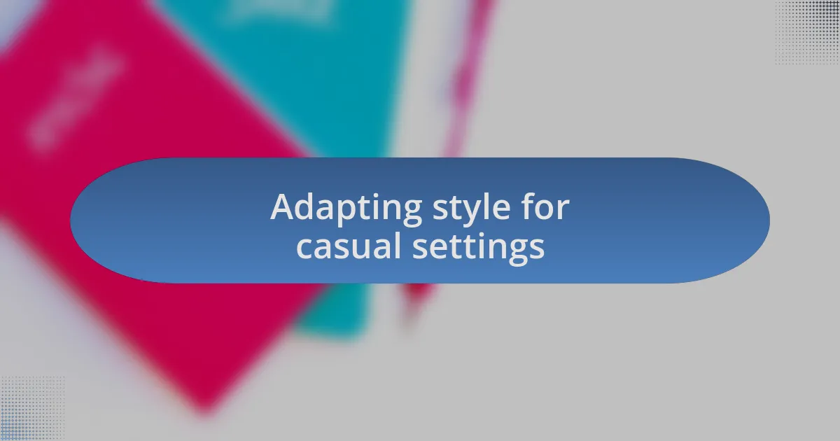 Adapting style for casual settings
