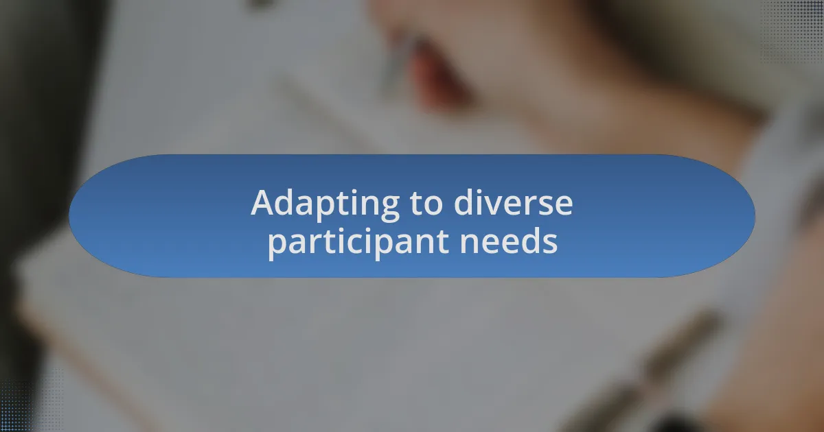 Adapting to diverse participant needs