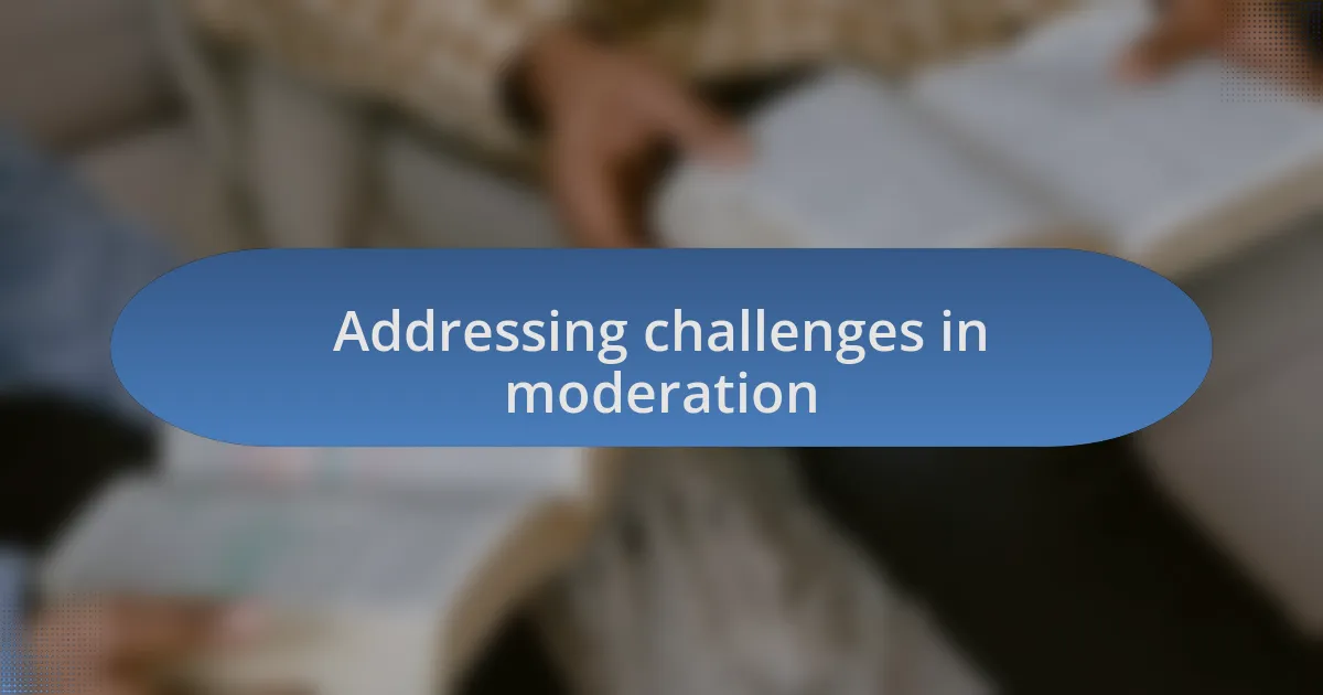 Addressing challenges in moderation