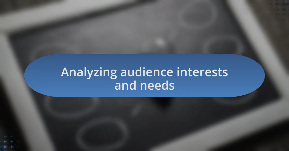 Analyzing audience interests and needs