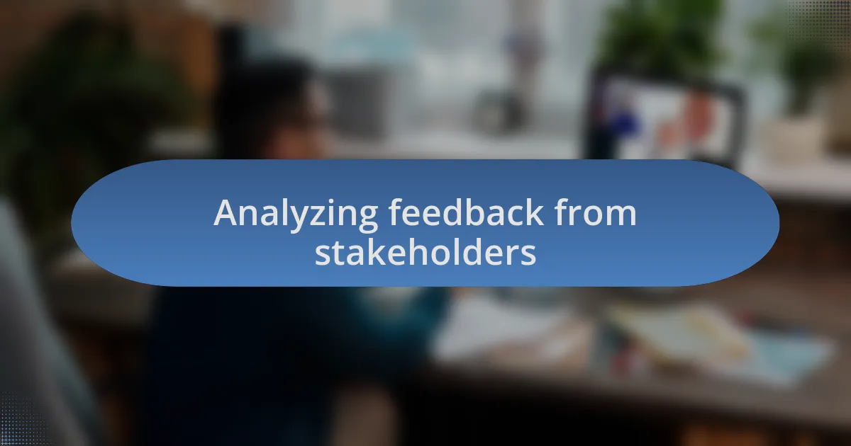 Analyzing feedback from stakeholders