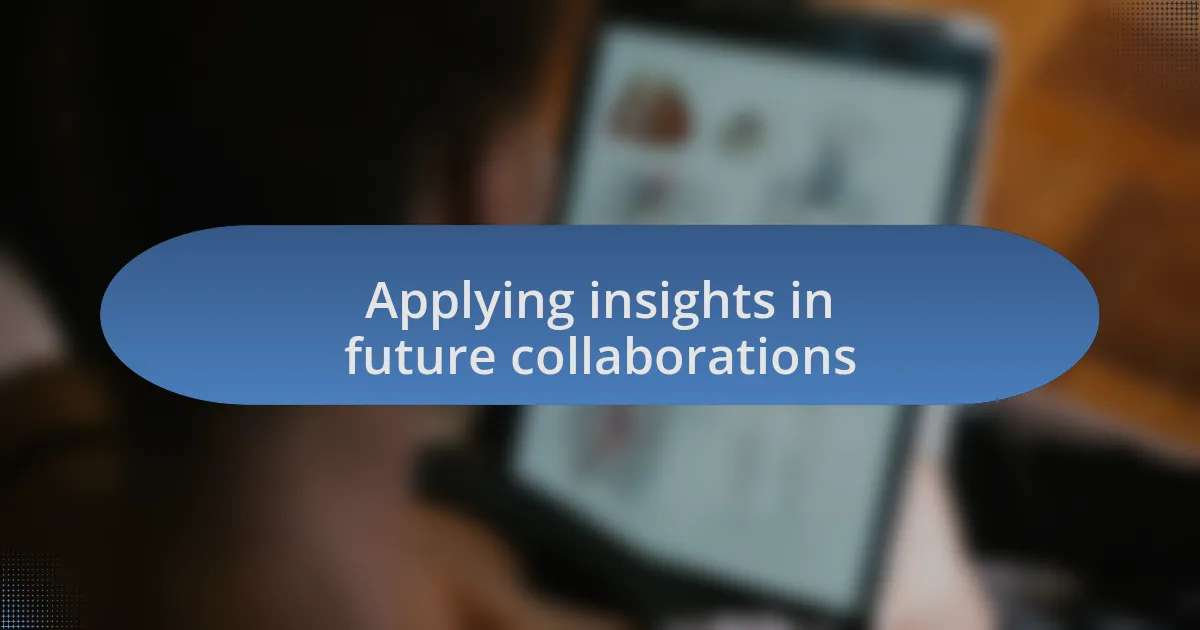 Applying insights in future collaborations