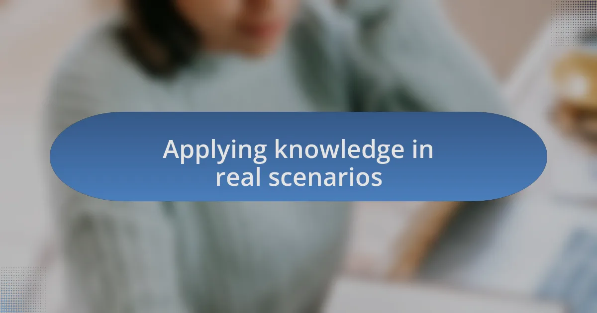 Applying knowledge in real scenarios