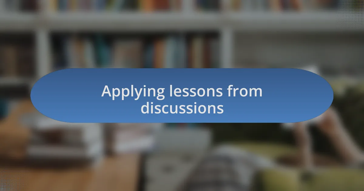 Applying lessons from discussions