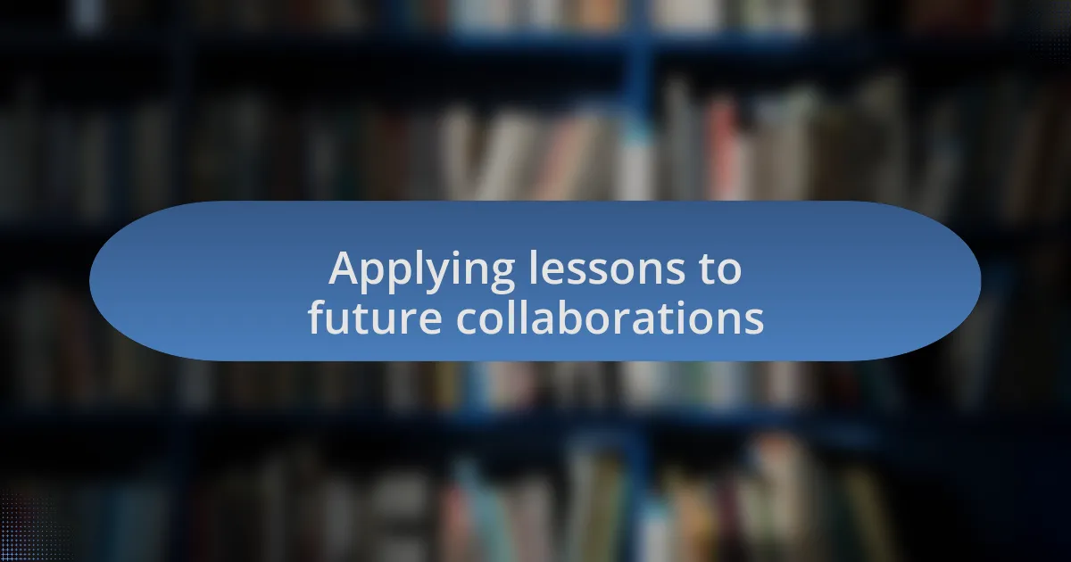Applying lessons to future collaborations