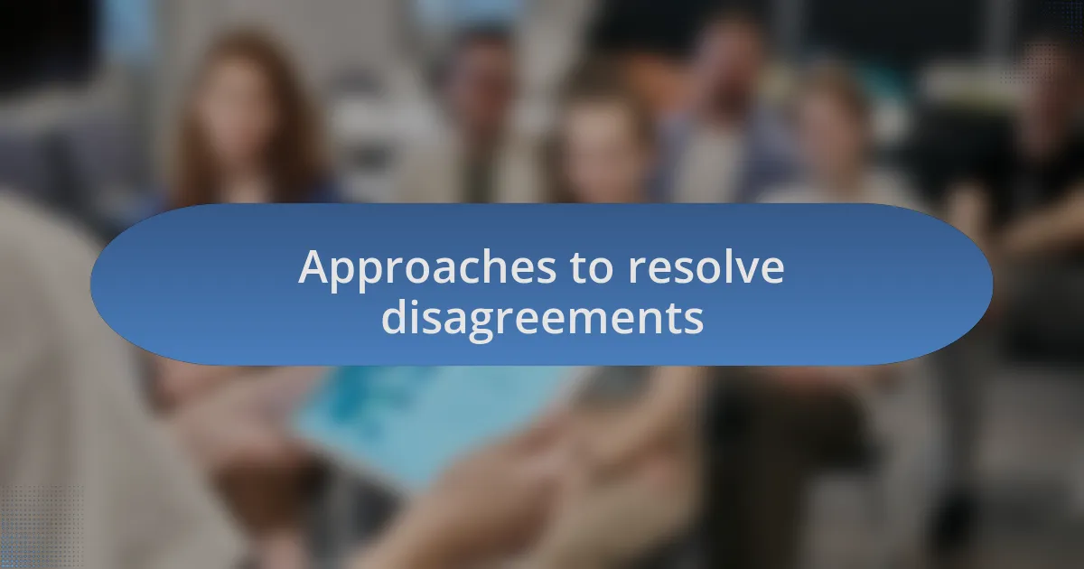 Approaches to resolve disagreements