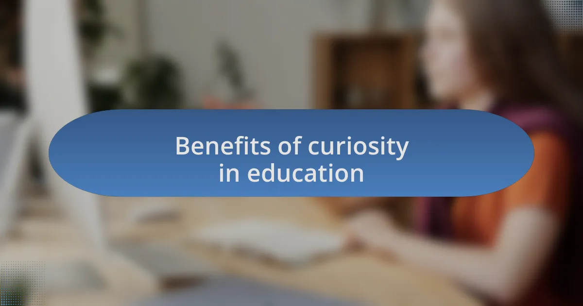 Benefits of curiosity in education