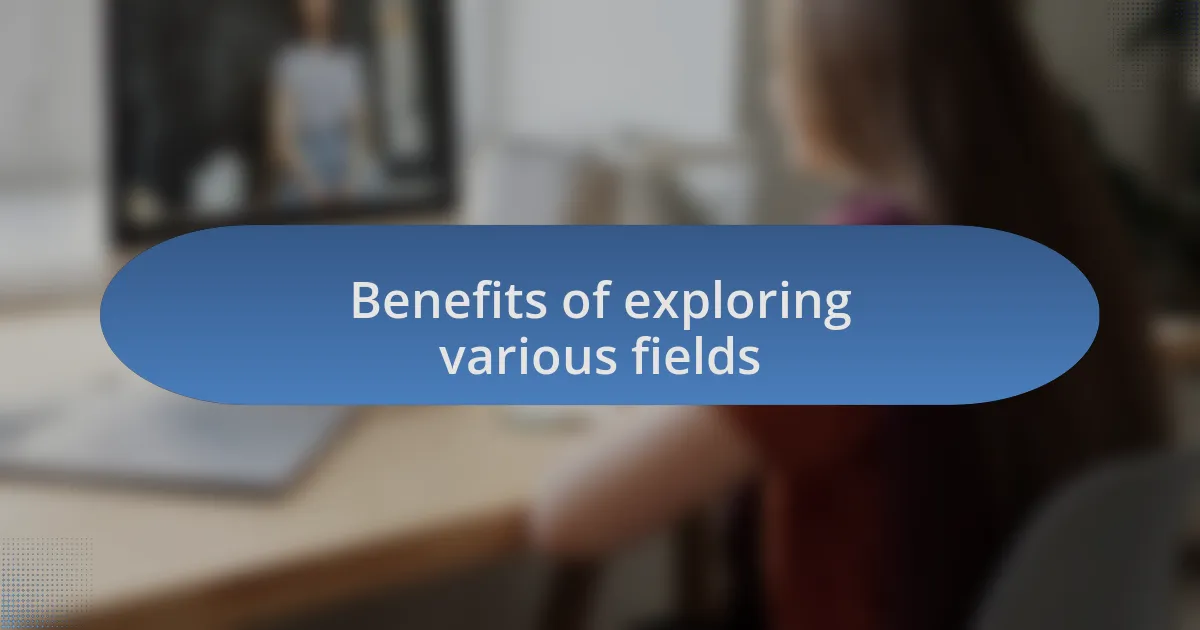 Benefits of exploring various fields