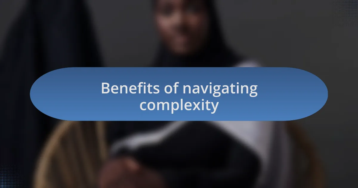 Benefits of navigating complexity
