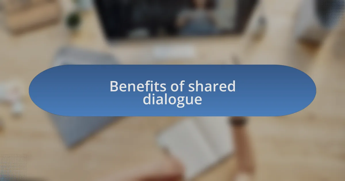 Benefits of shared dialogue