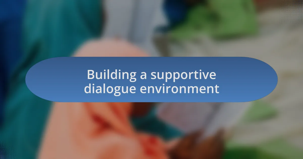 Building a supportive dialogue environment