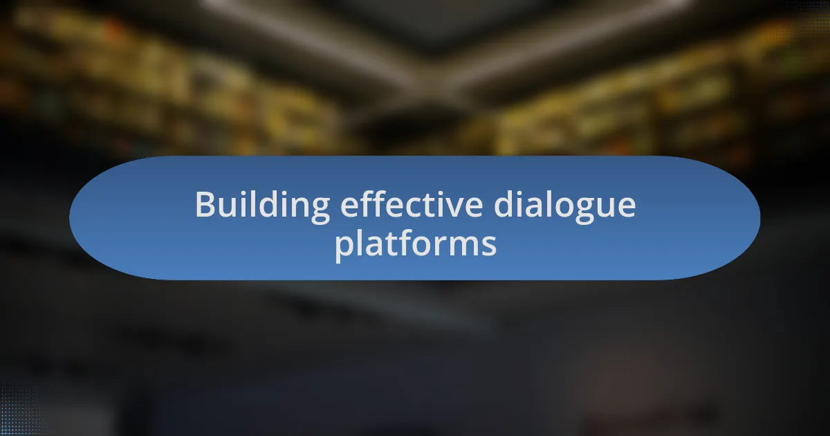 Building effective dialogue platforms