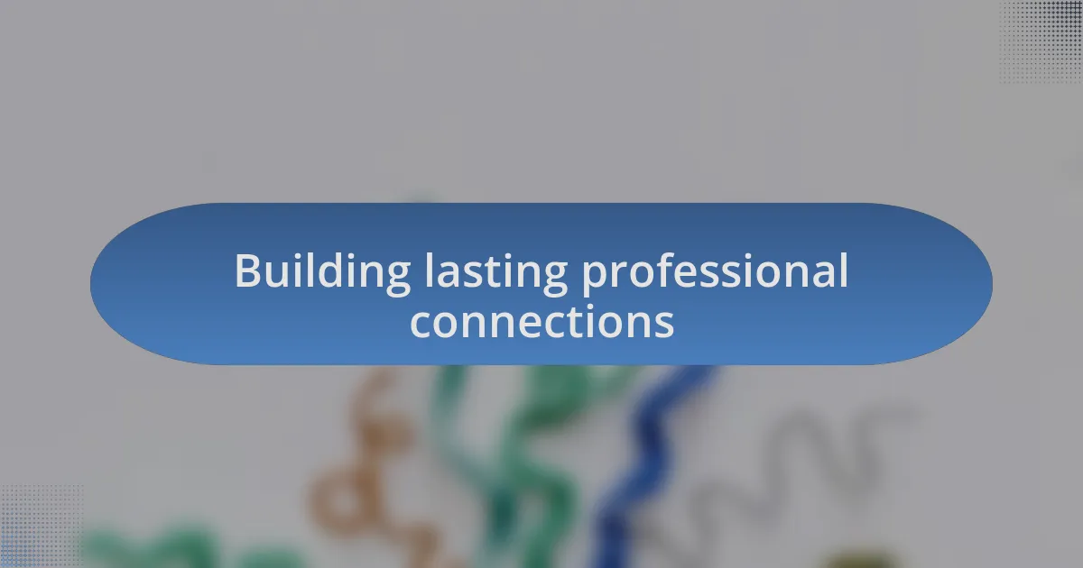 Building lasting professional connections