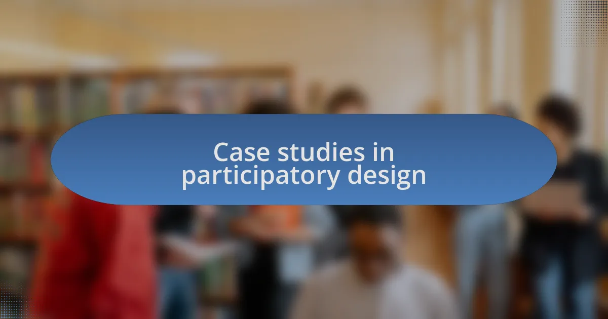 Case studies in participatory design