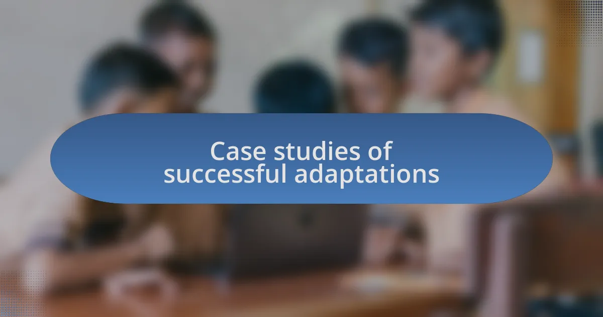 Case studies of successful adaptations