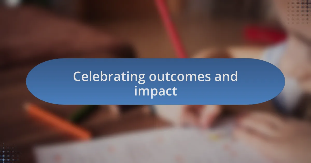 Celebrating outcomes and impact