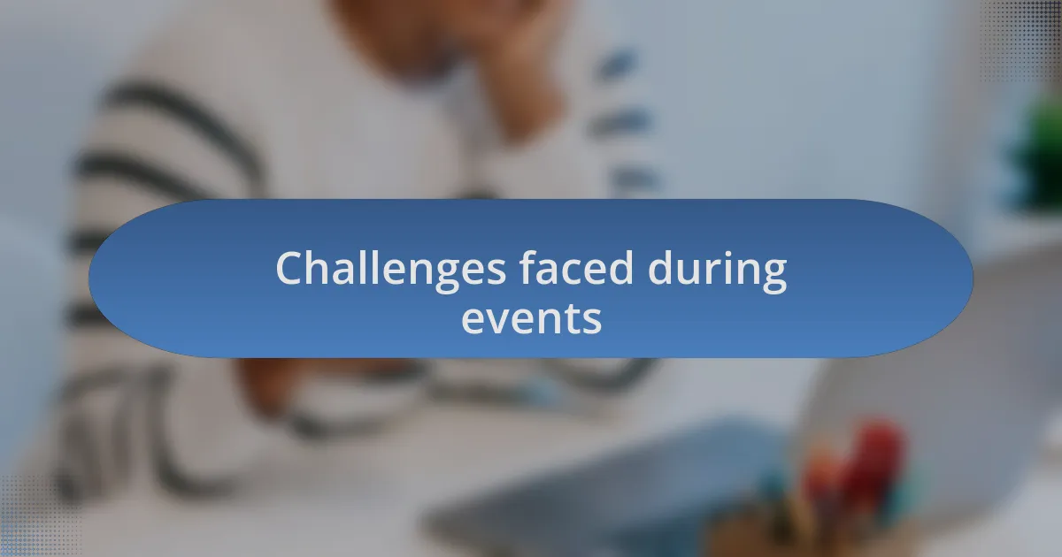Challenges faced during events