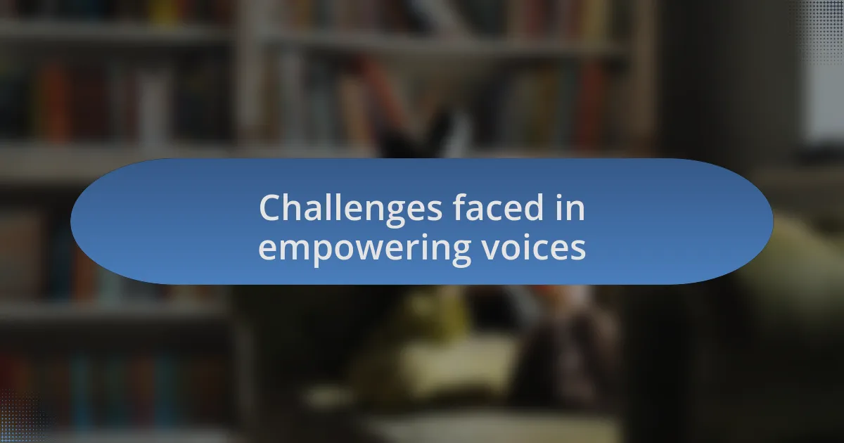 Challenges faced in empowering voices