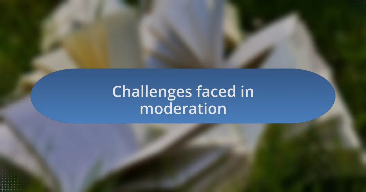Challenges faced in moderation