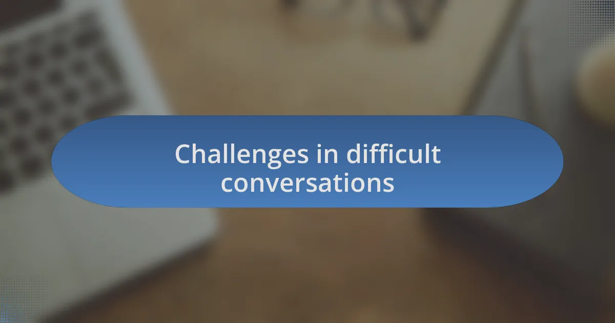 Challenges in difficult conversations