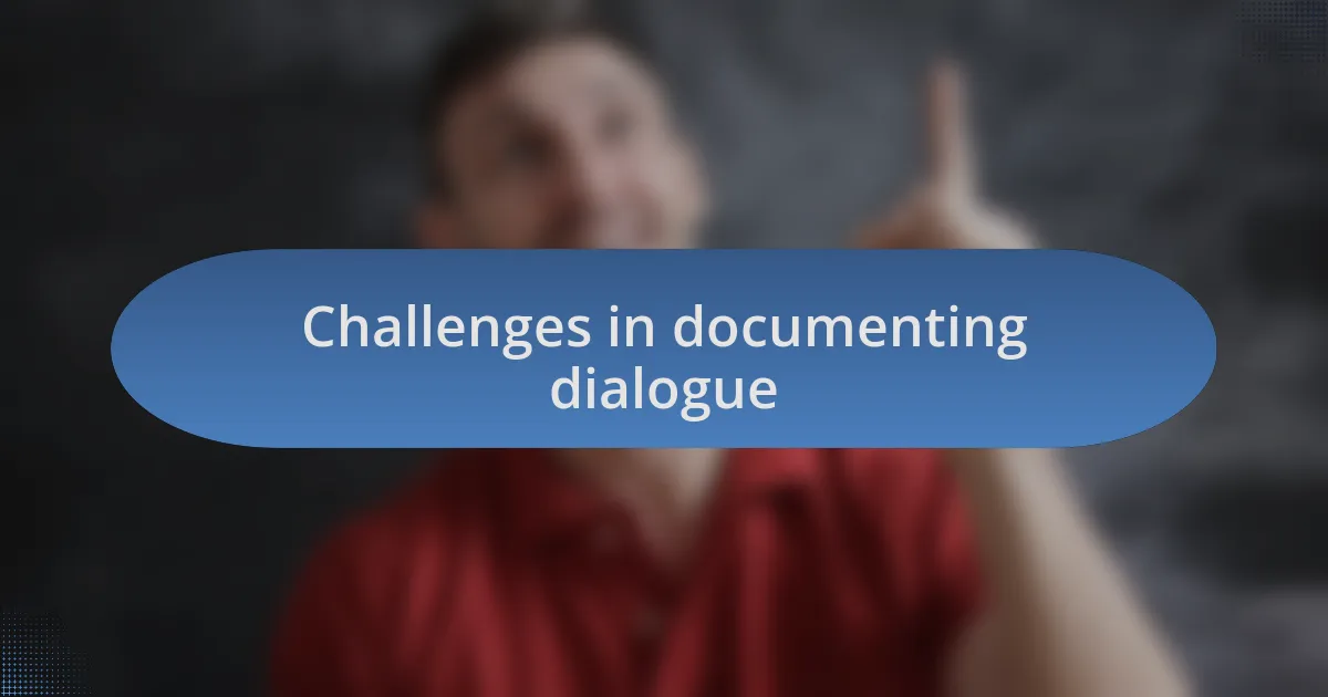 Challenges in documenting dialogue