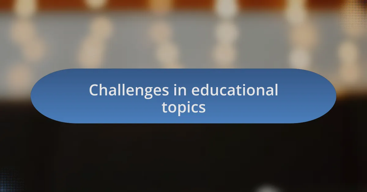 Challenges in educational topics