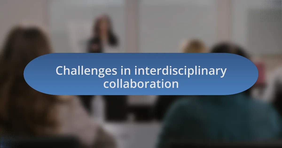 Challenges in interdisciplinary collaboration