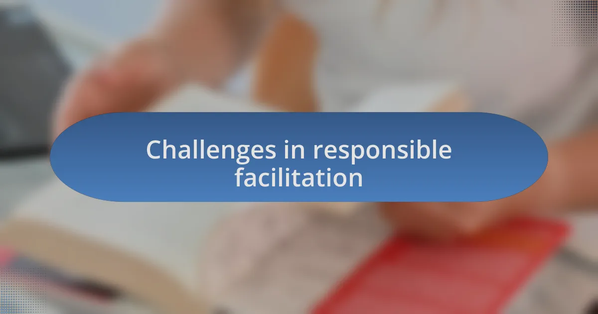 Challenges in responsible facilitation