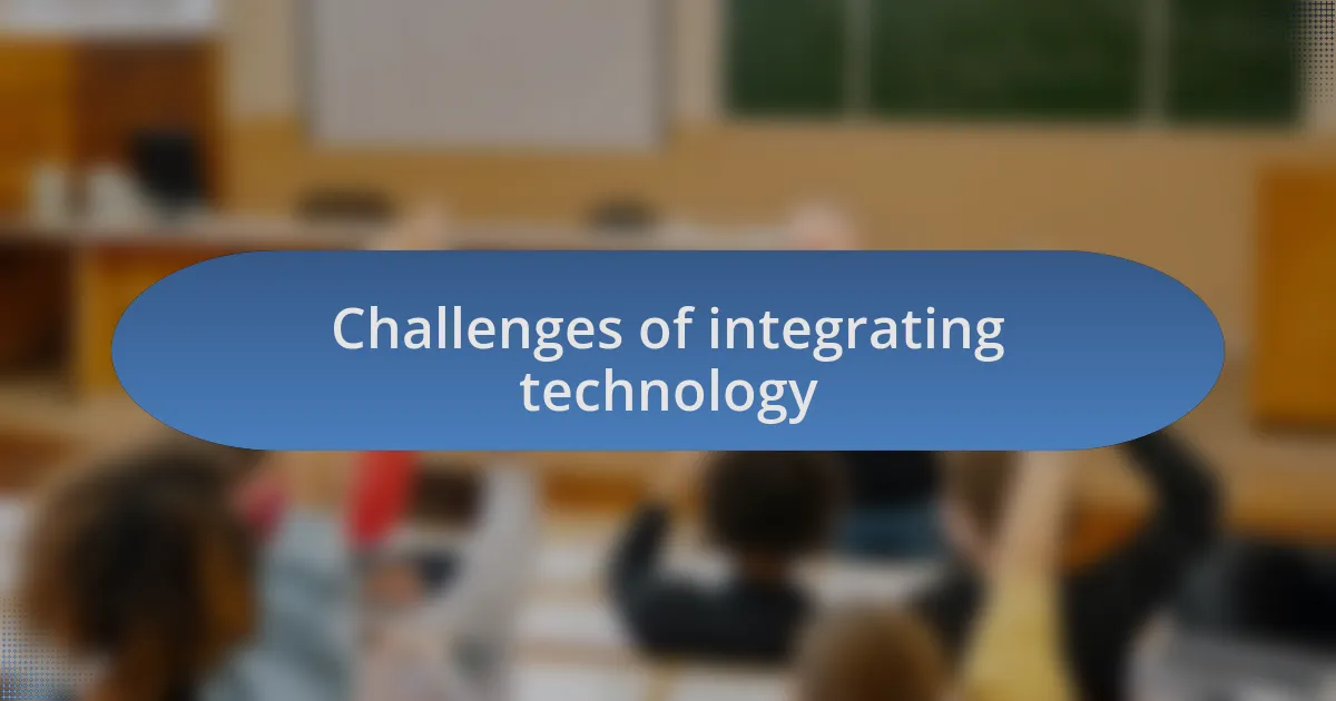 Challenges of integrating technology