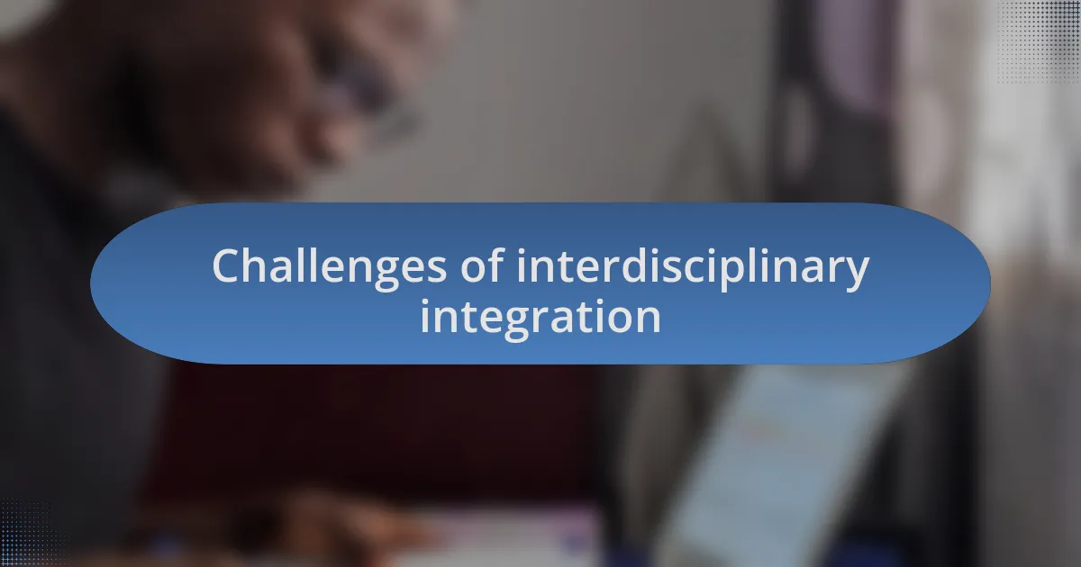 Challenges of interdisciplinary integration