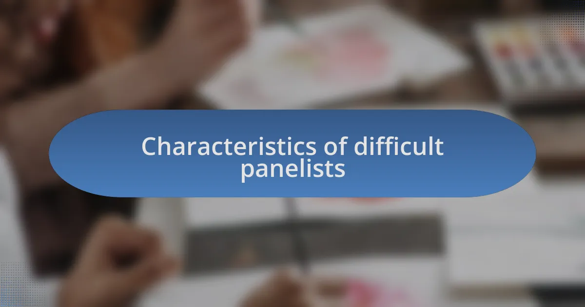 Characteristics of difficult panelists