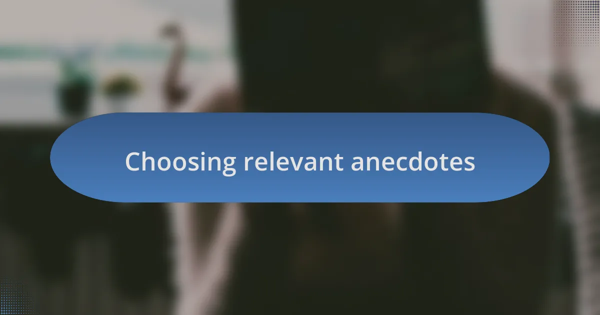 Choosing relevant anecdotes