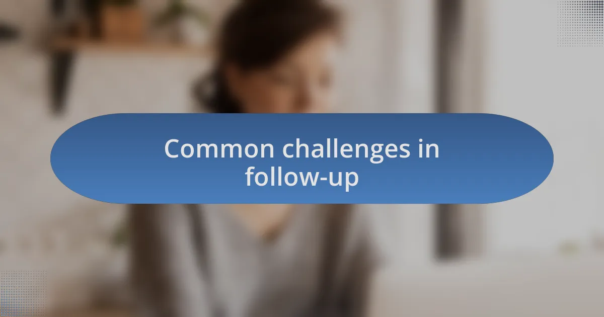 Common challenges in follow-up