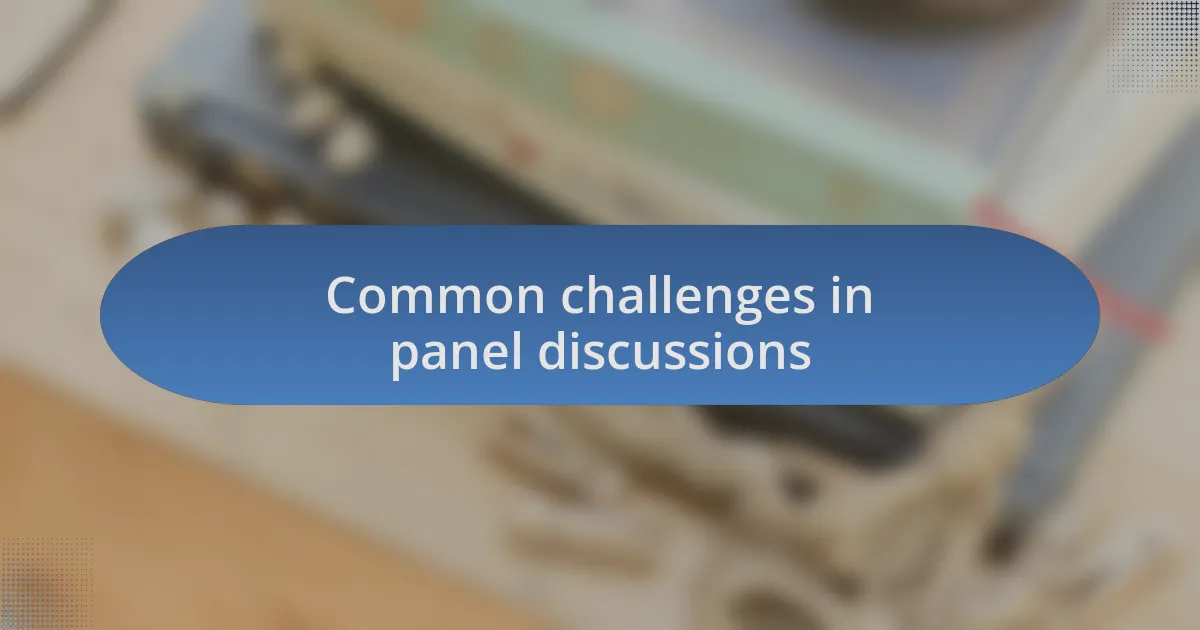 Common challenges in panel discussions