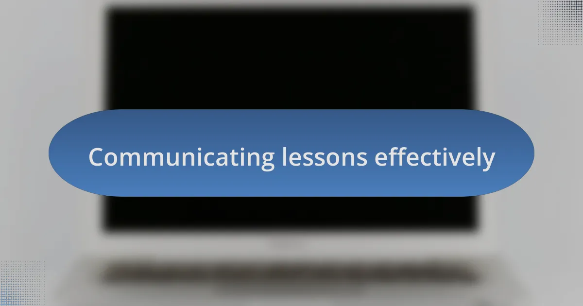 Communicating lessons effectively