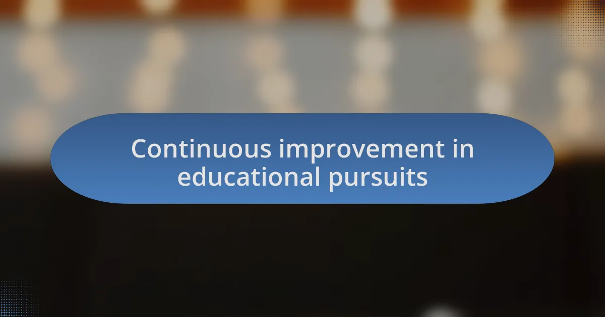 Continuous improvement in educational pursuits