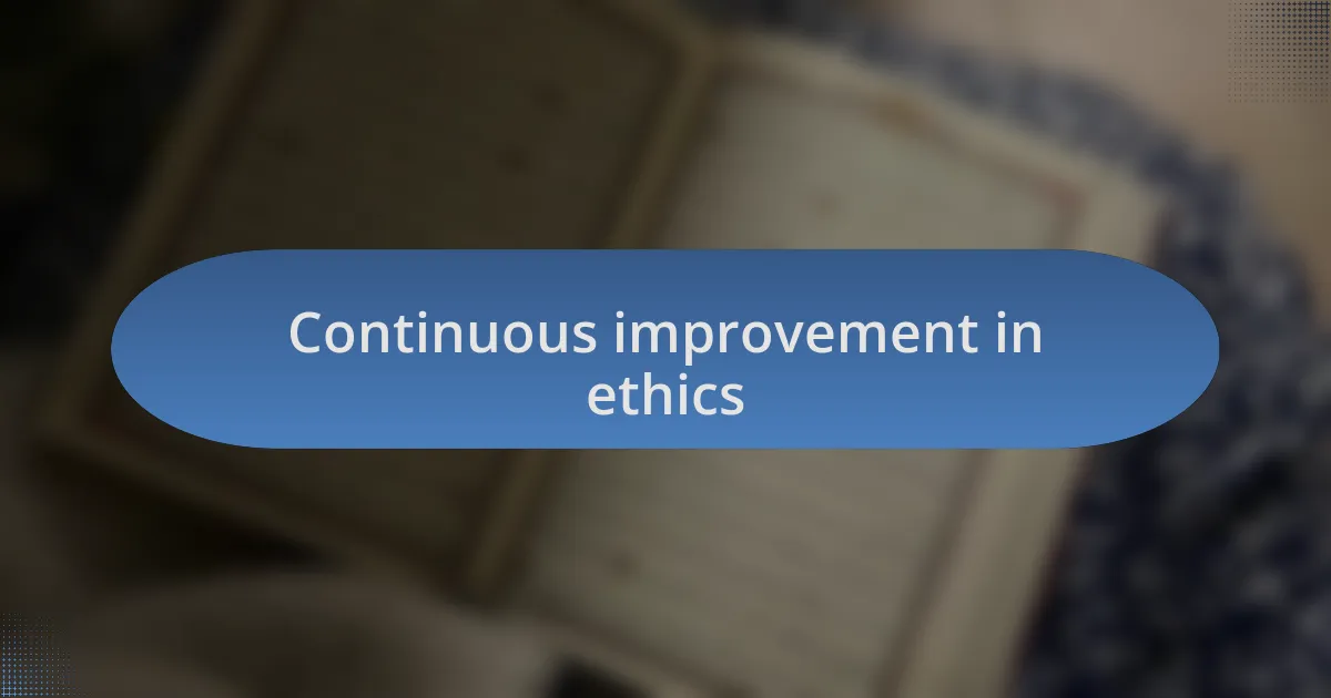 Continuous improvement in ethics