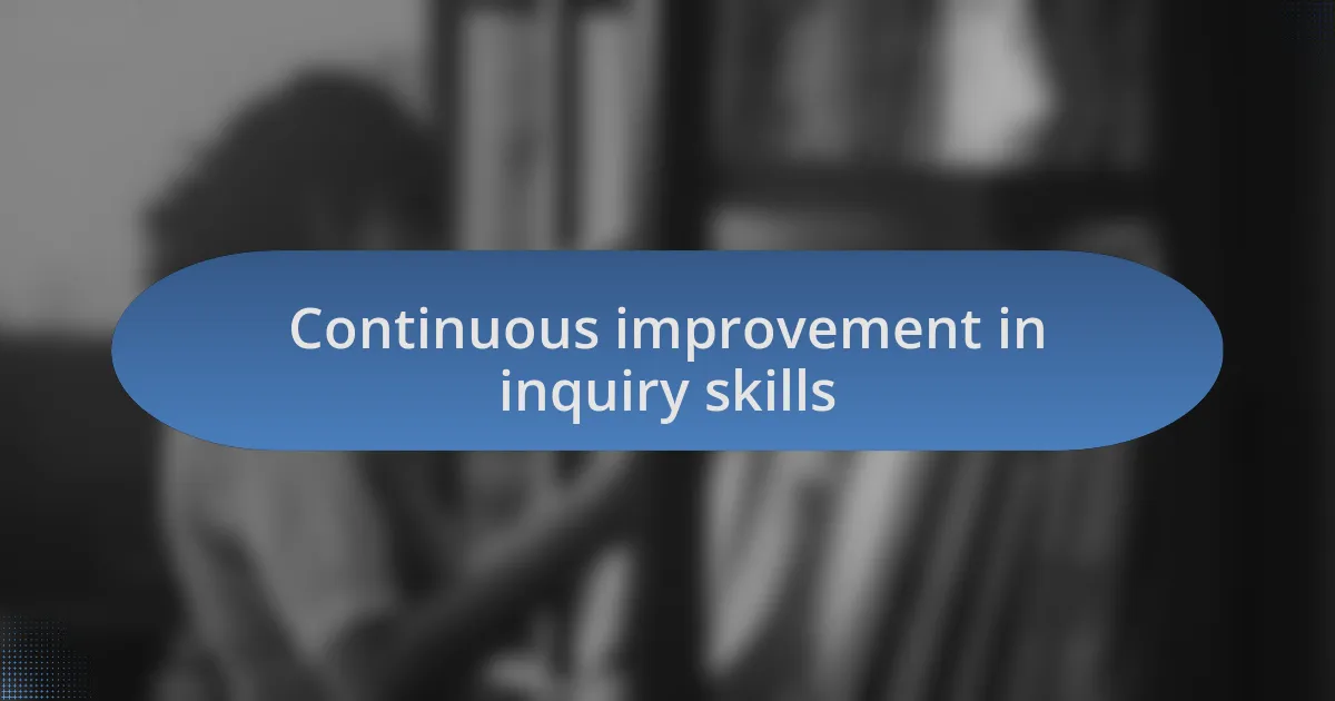 Continuous improvement in inquiry skills