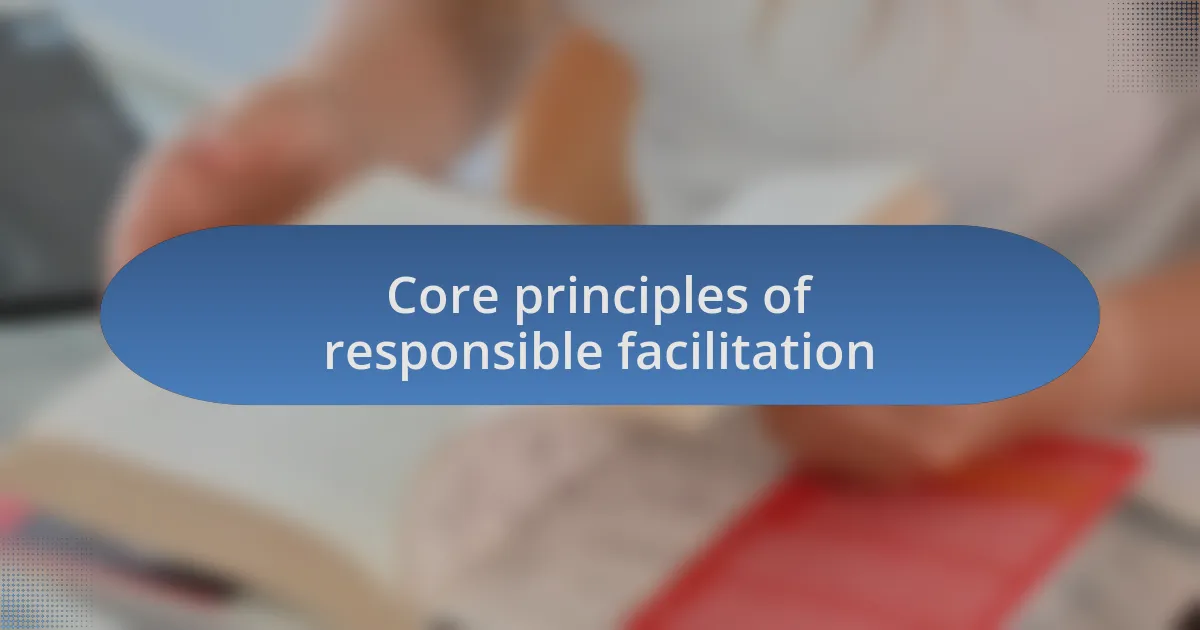 Core principles of responsible facilitation