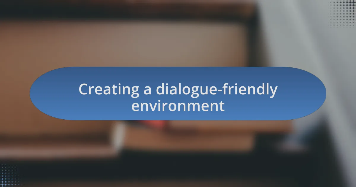 Creating a dialogue-friendly environment