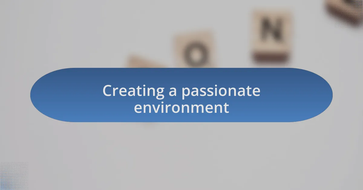 Creating a passionate environment