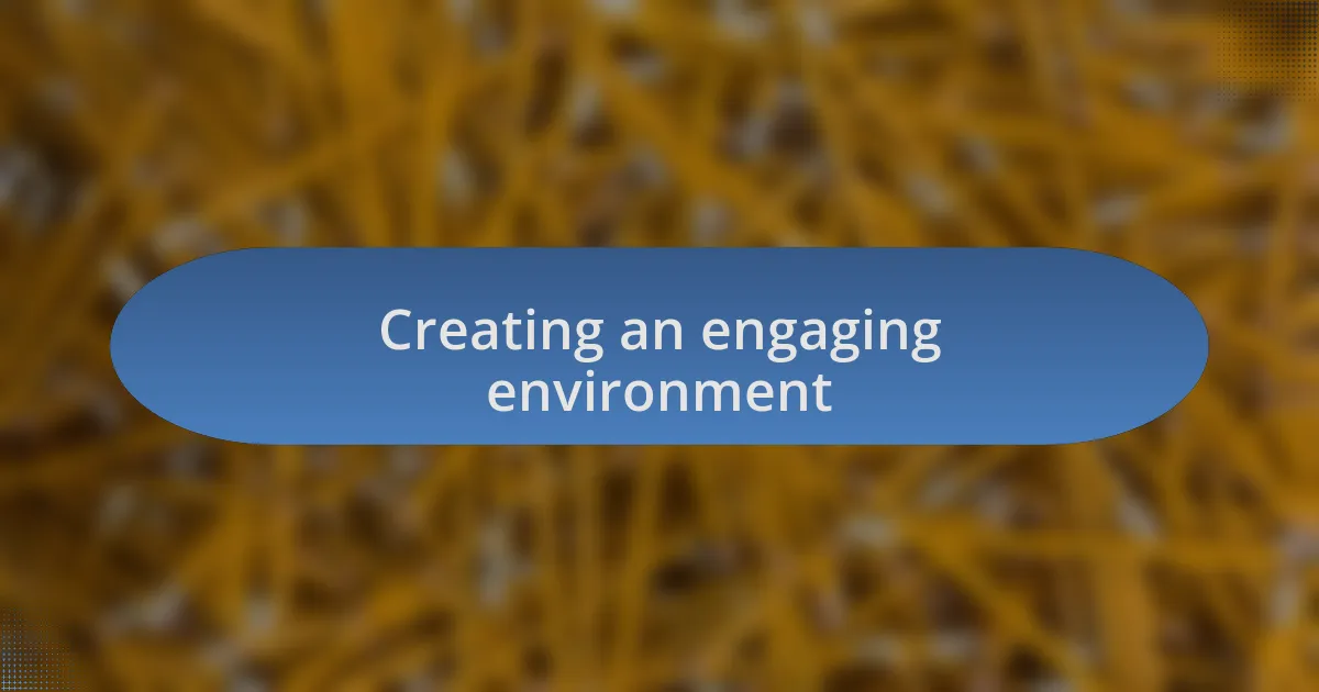 Creating an engaging environment