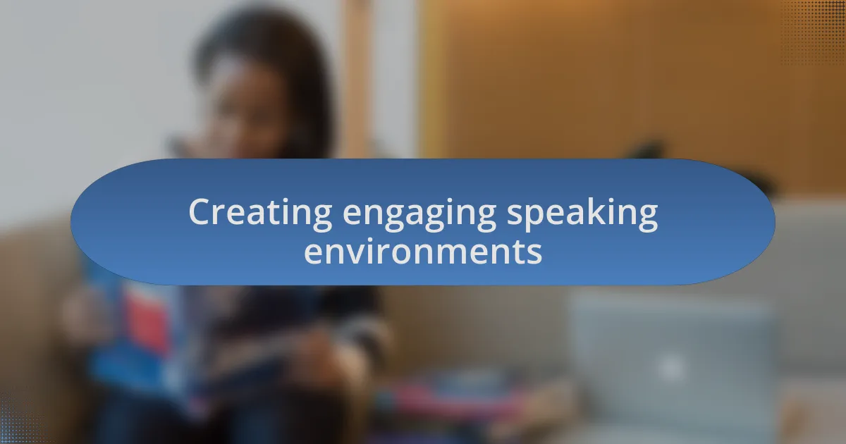 Creating engaging speaking environments