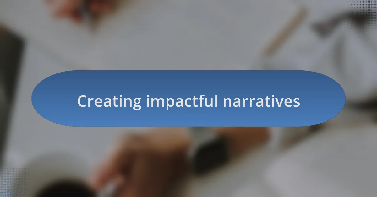 Creating impactful narratives