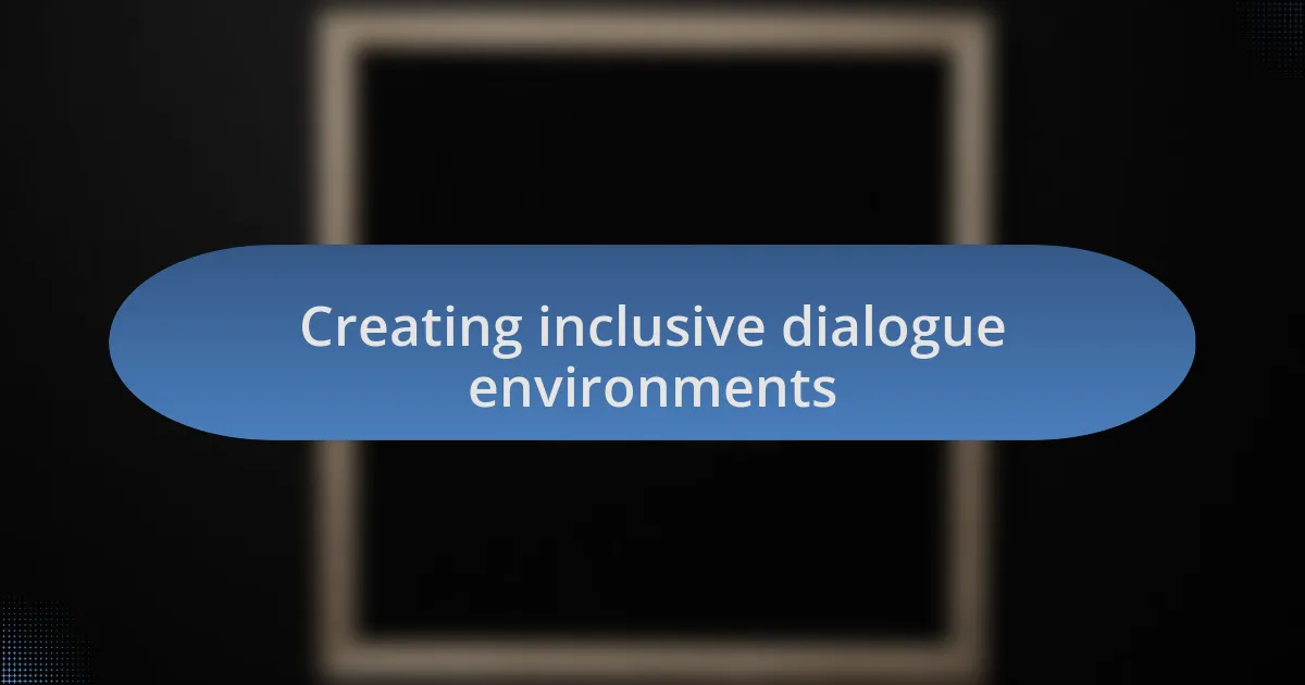Creating inclusive dialogue environments