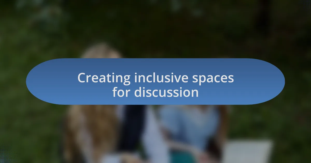 Creating inclusive spaces for discussion