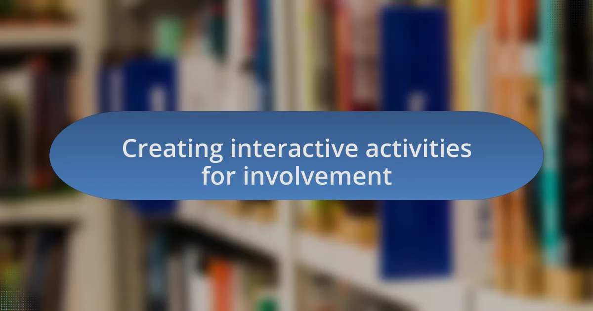 Creating interactive activities for involvement